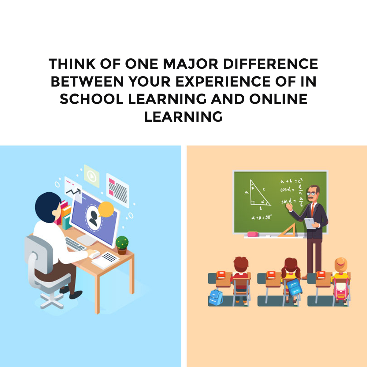 Think of one major difference between your experience of in-school learning and online learning about the differences